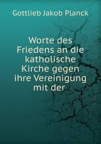 Worte des Friedens an die katholische Kirche gegen ihre Vereinigung mit der .