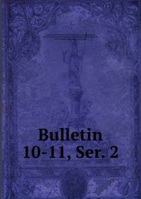 Bulletin. 10-11, Ser. 2