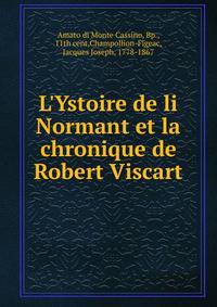 L'Ystoire de li Normant et la chronique de Robert Viscart