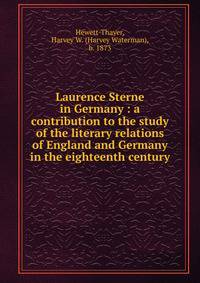 Laurence Sterne in Germany : a contribution to the study of the literary relations of England and Germany in the eighteenth century