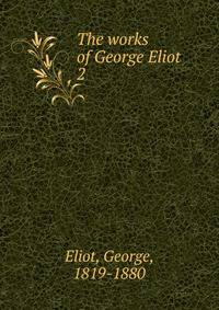 The works of George Eliot. 2
