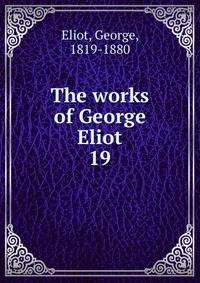The works of George Eliot. 19