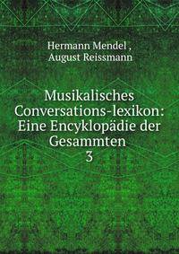 Musikalisches Conversations-lexikon: Eine Encyklopdie der Gesammten .. 3