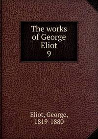 The works of George Eliot. 9
