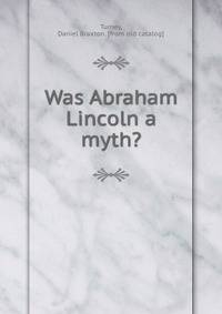 Was Abraham Lincoln a myth?