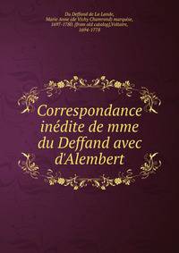 Correspondance ine?dite de mme du Deffand avec d'Alembert