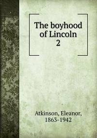 The boyhood of Lincoln. 2