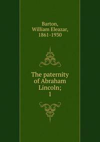The paternity of Abraham Lincoln;. 1