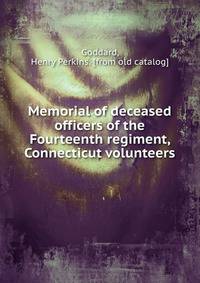 Memorial of deceased officers of the Fourteenth regiment, Connecticut volunteers