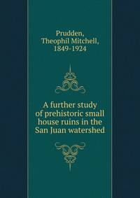 A further study of prehistoric small house ruins in the San Juan watershed