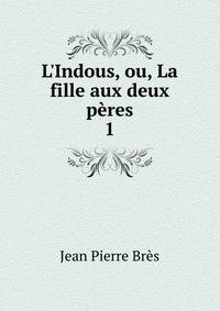 L'Indous, ou, La fille aux deux p?res