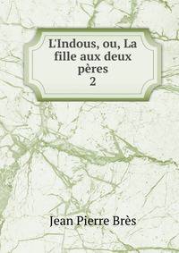 L'Indous, ou, La fille aux deux p?res