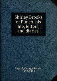 Shirley Brooks of Punch, his life, letters, and diaries