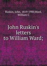 John Ruskin's letters to William Ward;