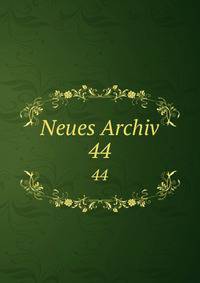Neues Archiv. 44