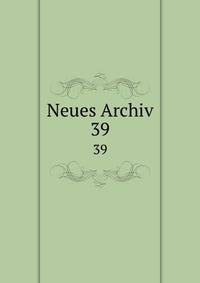 Neues Archiv. 39