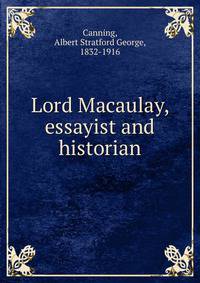 Lord Macaulay, essayist and historian