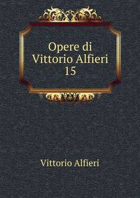 Opere di Vittorio Alfieri. 15