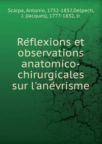 Re?flexions et observations anatomico-chirurgicales sur l'ane?vrisme