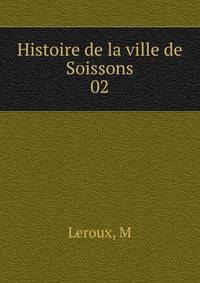 Histoire de la ville de Soissons. 02