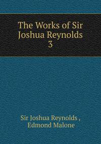 The Works of Sir Joshua Reynolds. 3