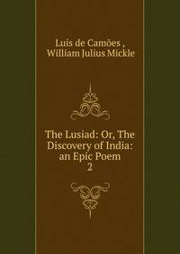 The Lusiad: Or, The Discovery of India: an Epic Poem. 2