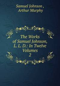 The Works of Samuel Johnson, L. L. D.: In Twelve Volumes. 2