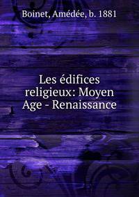 Les ?difices religieux: Moyen Age - Renaissance