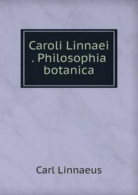 Caroli Linnaei . Philosophia botanica