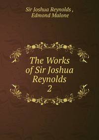 The Works of Sir Joshua Reynolds. 2
