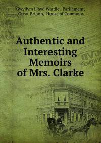 Authentic and Interesting Memoirs of Mrs. Clarke