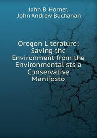 Oregon Literature: Saving the Environment from the Environmentalists a Conservative Manifesto