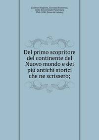 Del primo scopritore del continente del Nuovo mondo e dei piu? antichi storici che ne scrissero;