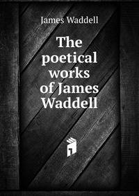 The poetical works of James Waddell