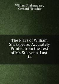The Plays of William Shakspeare: Accurately Printed from the Text of Mr. Steeven's Last .