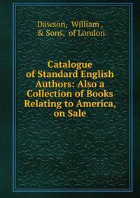 Catalogue of Standard English Authors: Also a Collection of Books Relating to America, on Sale