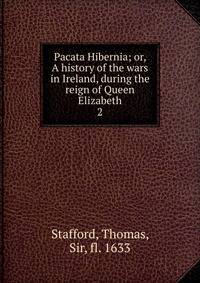 Pacata Hibernia; or, A history of the wars in Ireland, during the reign of Queen Elizabeth. 2