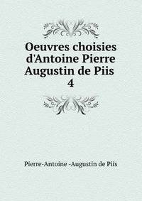 Oeuvres choisies d'Antoine Pierre Augustin de Piis .