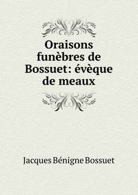 Oraisons fun?bres de Bossuet: ?v?que de meaux