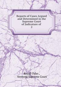 Reports of Cases Argued and Determined in the Supreme Court of Judicature of .. 2