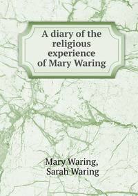 A diary of the religious experience of Mary Waring