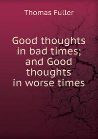 Good thoughts in bad times; and Good thoughts in worse times