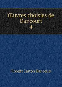 uvres choisies de Dancourt. 4