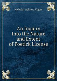 An Inquiry Into the Nature and Extent of Poetick License