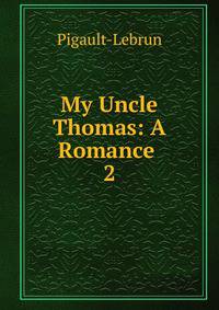 My Uncle Thomas: A Romance .. 2