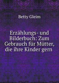 Erz?hlungs- und Bilderbuch: Zum Gebrauch f?r M?tter, die ihre Kinder gern .
