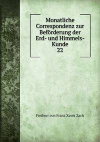 Monatliche Correspondenz zur Befrderung der Erd- und Himmels- Kunde. 22