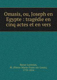 Omasis, ou, Joseph en Egypte : trage?die en cinq actes et en vers