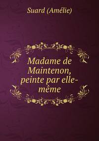 Madame de Maintenon, peinte par elle-meme
