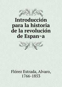 Introduccio?n para la historia de la revolucio?n de Espan?a